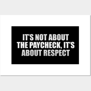 It’s not about the paycheck, it’s about respect Posters and Art